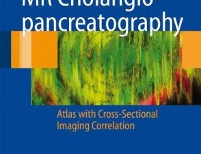 mr cholangiopancreatography: atlas with cross sectional imaging correlation – 2nd edition