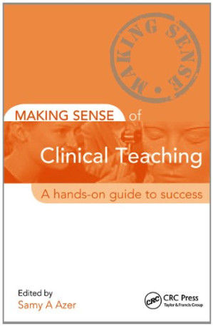 making sense of clinical teaching: a hands on guide to success