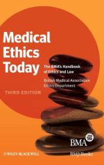 medical ethics today: the bma’s handbook of ethics and law – 3rd edition