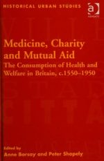 medicine, charity and mutual aid: the consumption of health and welfare in britain, c.1550–1950