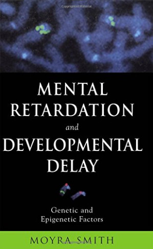 mental retardation and developmental delay: genetic and epigenetic factors