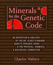 minerals for the genetic code: an exposition & anaylsis of the dr. olree standard genetic periodic chart & the physical