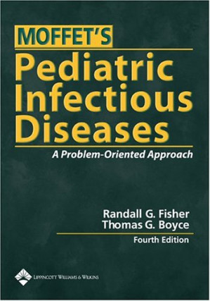 moffet’s pediatric infectious diseases: a problem oriented approach – 4th edition