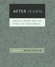 nancy berlinger – after harm: medical error and the ethics of forgiveness