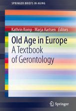 old age in europe: a textbook of gerontology (springerbriefs in aging) – 2013 release