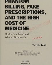 phantom billing, fake prescriptions, and the high cost of medicine: health care fraud and what to do about it