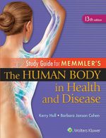 study guide to accompany memmler the human body in health and disease (13th edition) – december 2014 release
