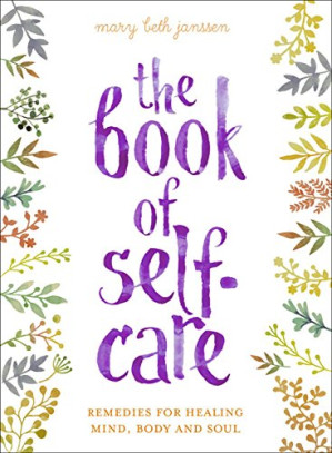 the book of self care: remedies for healing mind, body, and soul