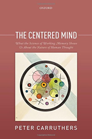 the centered mind: what the science of working memory shows us about the nature of human thought