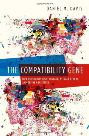 the compatibility gene: how our bodies fight disease, attract others, and define our selves