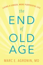 the end of old age: living a longer, more purposeful life