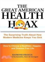 the great american health hoax: the surprising truth about how modern medicine keeps you sickhow to choose a healthier…
