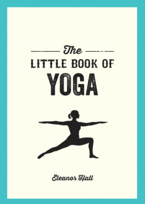 the little book of yoga: illustrated poses to strengthen your body, de stress and improve your health