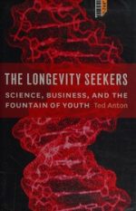 the longevity seekers: science, business, and the fountain of youth