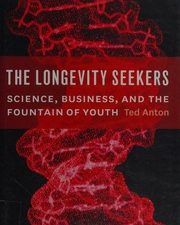 the longevity seekers: science, business, and the fountain of youth