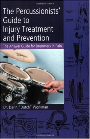 the percussionists’ guide to injury treatment and prevention: the answer guide to drummers in pain