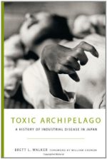 toxic archipelago: a history of industrial disease in japan