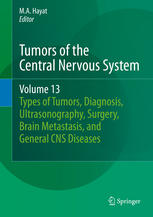 tumors of the central nervous system, volume 13: types of tumors, diagnosis, ultrasonography, surgery, brain metastasis, and general cns diseases (2014)
