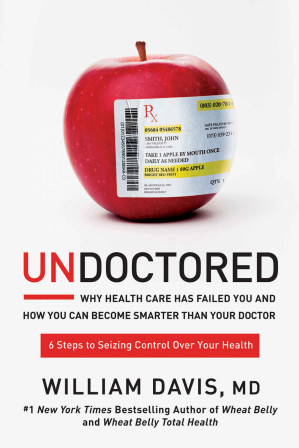 undoctored: why health care has failed you and how you can become smarter than your doctor
