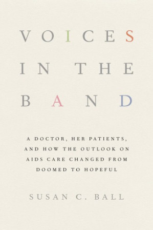 voices in the band: a doctor, her patients, and how the outlook on aids care changed from doomed to hopeful