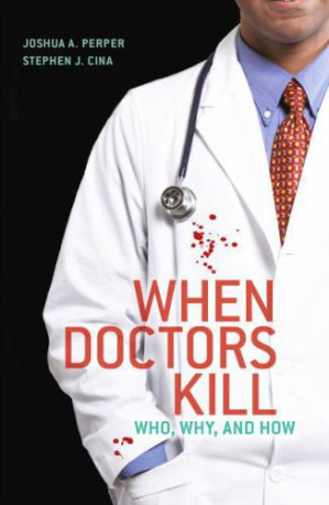 when doctors kill: who, why, and how