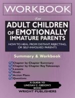 adult children of emotionally immature parents how to heal from distant rejecting or self involved parents