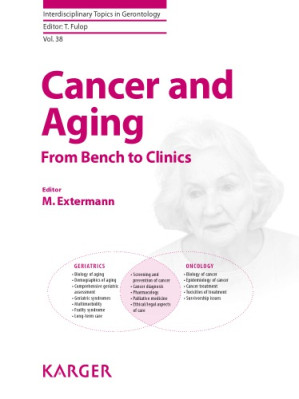 cancer and aging from bench to clinics interdisciplinary topics in gerontology book 38 1st edition