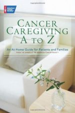 cancer caregiving a to z an at home guide for patients and families