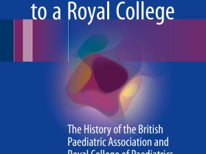 from an association to a royal college the history of the british paediatric association and royal college of paediatrics and