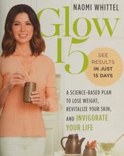 glow15 a science based plan to lose weight revitalize your skin and invigorate your life