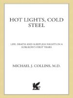 hot lights cold steel life death and sleepless nights in a surgeon s first years