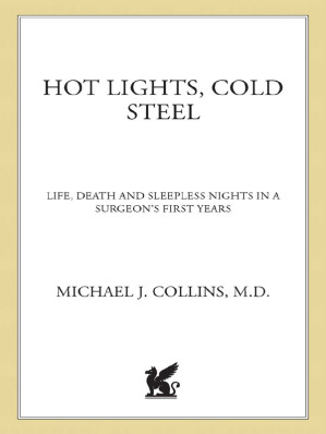 hot lights cold steel life death and sleepless nights in a surgeon s first years