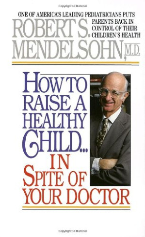 how to raise a healthy child in spite of your doctor