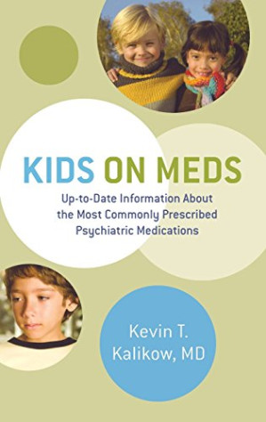 kids on meds up to date information about the most commonly prescribed psychiatric medications