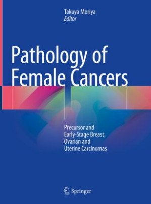 pathology of female cancers precursor and early stage breast ovarian and uterine carcinomas