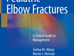 pediatric elbow fractures a clinical guide to management