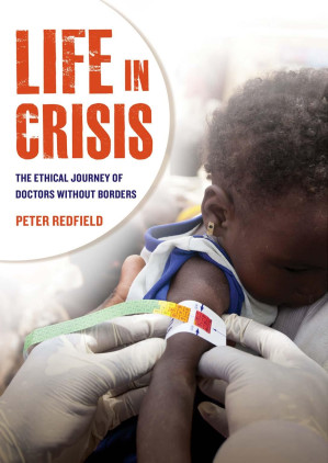 peter redfield life in crisis the ethical journey of doctors without borders