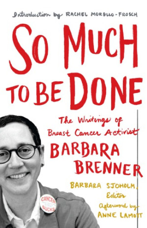 so much to be done the writings of breast cancer activist barbara brenner