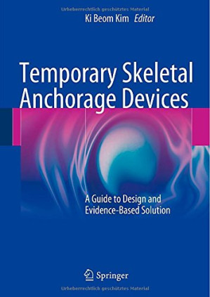 temporary skeletal anchorage devices a guide to design and evidence based solution