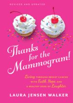 thanks for the mammogram living through breast cancer with faith hope and a healthy dose of laughter revised edition