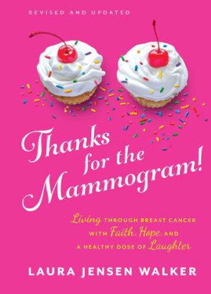 thanks for the mammogram living through breast cancer with faith hope and a healthy dose of laughter revised edition