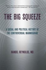 the big squeeze a social and political history of the controversial mammogram