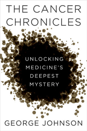 the cancer chronicles unlocking medicine s deepest mystery