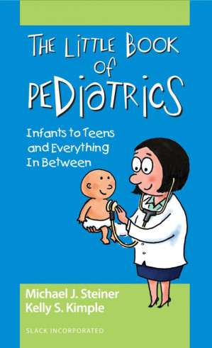 the little book of pediatrics infants to teens and everything in between