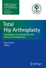 total hip arthroplasty tribological considerations and clinical consequences 2013 edition