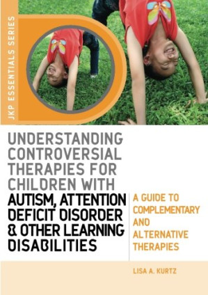 understanding controversial therapies for children with autism attention deficit disorder and other learning disabilities