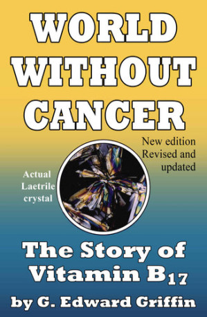 world without cancer the story of vitamin b17