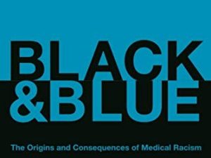 black and blue the origins and consequences of medical racism