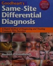 goodheart s same site differential diagnosis a rapid method of diagnosing and treating common skin disorders