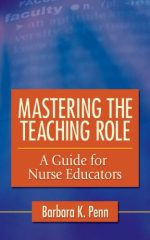 mastering the teaching role a guide for nurse educators